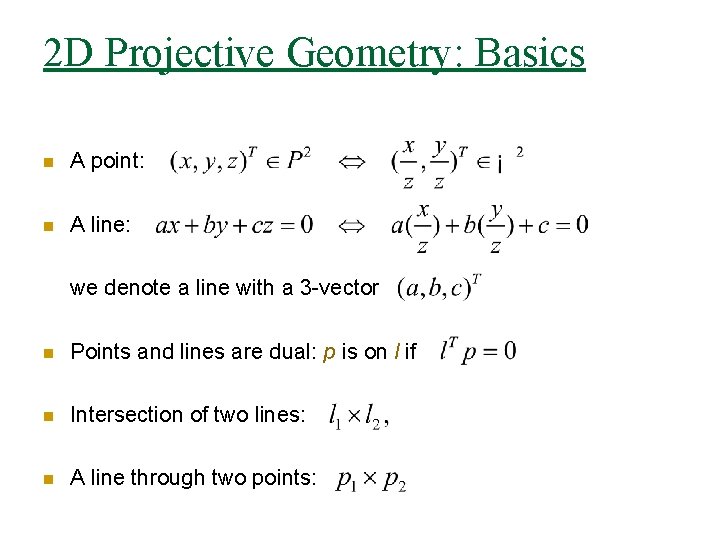 2 D Projective Geometry: Basics n A point: n A line: we denote a