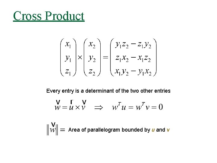 Cross Product Every entry is a determinant of the two other entries Area of