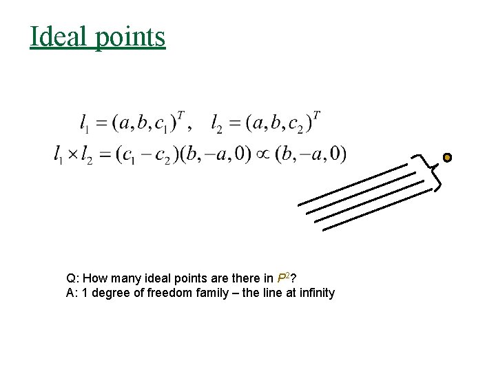 Ideal points Q: How many ideal points are there in P 2? A: 1