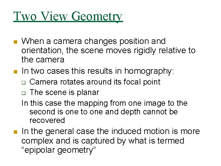 Two View Geometry n n When a camera changes position and orientation, the scene