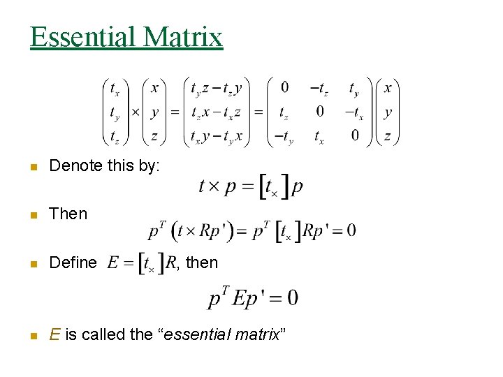 Essential Matrix n Denote this by: n Then n Define n E is called