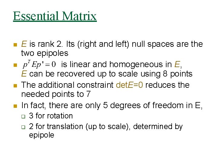 Essential Matrix n n E is rank 2. Its (right and left) null spaces