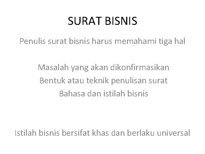 SURAT BISNIS Penulis surat bisnis harus memahami tiga hal Masalah yang akan dikonfirmasikan Bentuk