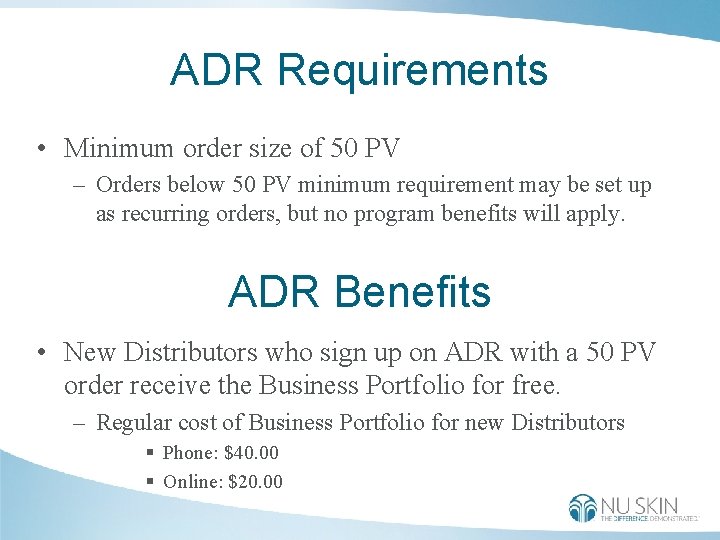 ADR Requirements • Minimum order size of 50 PV – Orders below 50 PV