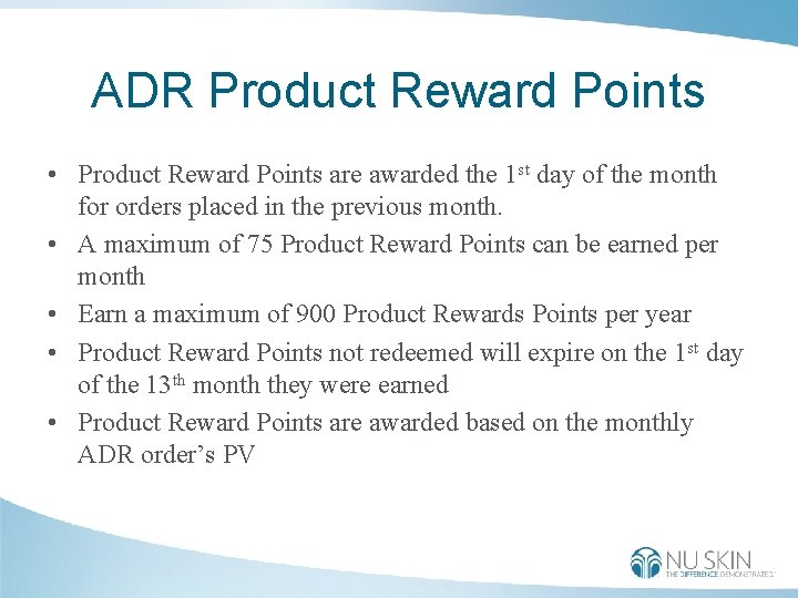 ADR Product Reward Points • Product Reward Points are awarded the 1 st day