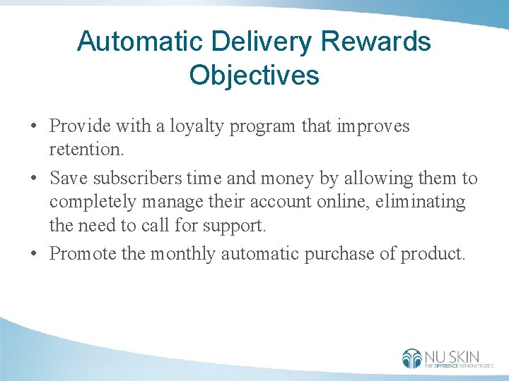 Automatic Delivery Rewards Objectives • Provide with a loyalty program that improves retention. •