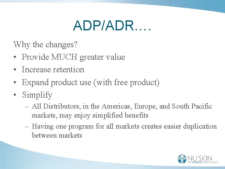 ADP/ADR…. Why the changes? • Provide MUCH greater value • Increase retention • Expand