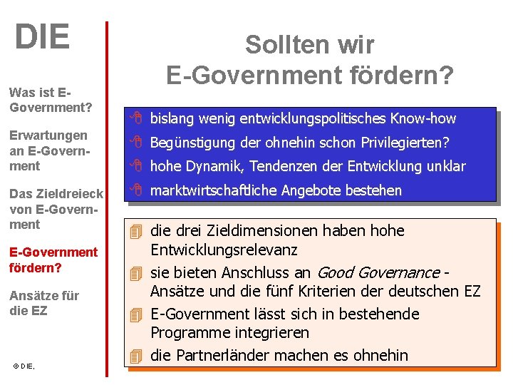 DIE Was ist EGovernment? Sollten wir E-Government fördern? bislang wenig entwicklungspolitisches Know-how Erwartungen an