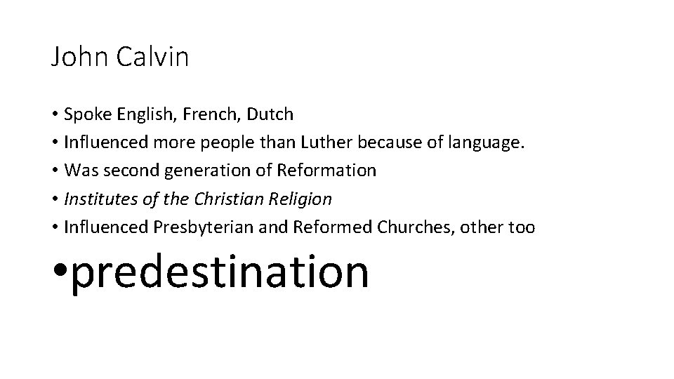 John Calvin • Spoke English, French, Dutch • Influenced more people than Luther because