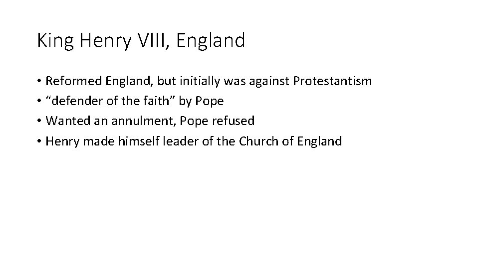 King Henry VIII, England • Reformed England, but initially was against Protestantism • “defender