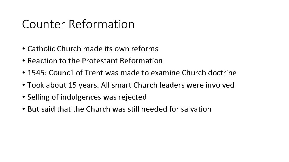 Counter Reformation • Catholic Church made its own reforms • Reaction to the Protestant