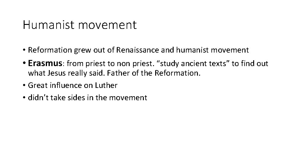 Humanist movement • Reformation grew out of Renaissance and humanist movement • Erasmus: from