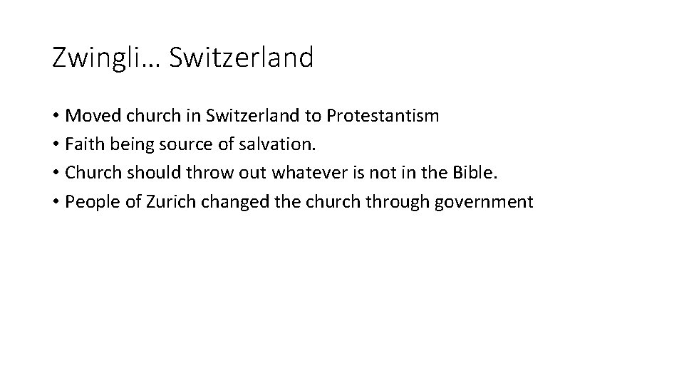Zwingli… Switzerland • Moved church in Switzerland to Protestantism • Faith being source of