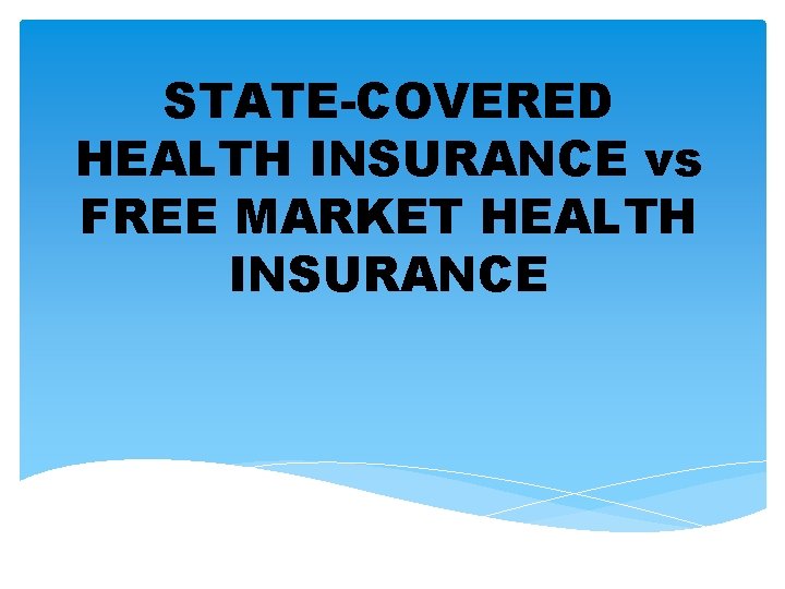 STATE-COVERED HEALTH INSURANCE vs FREE MARKET HEALTH INSURANCE 