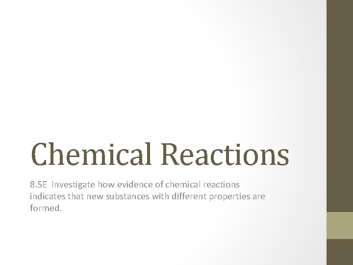 Chemical Reactions 8. 5 E Investigate how evidence of chemical reactions indicates that new