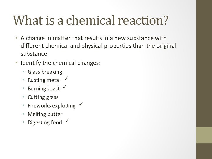 What is a chemical reaction? • A change in matter that results in a