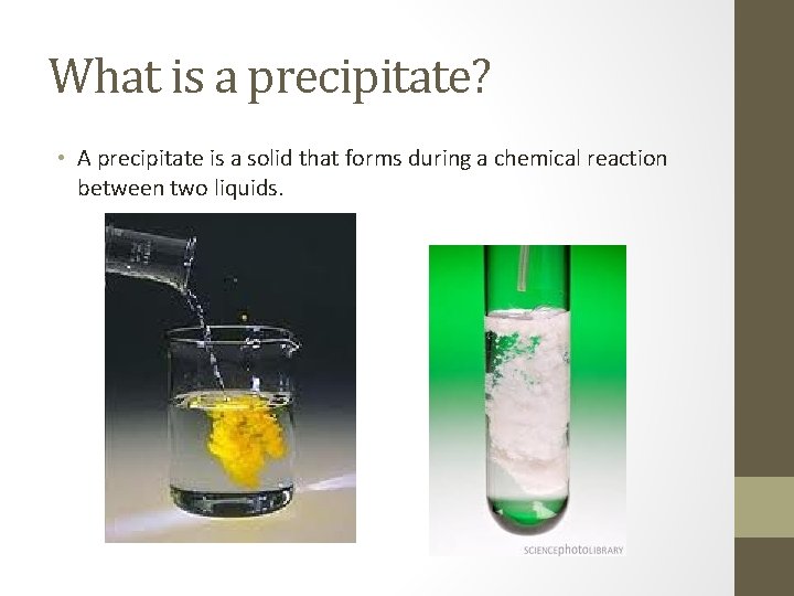 What is a precipitate? • A precipitate is a solid that forms during a