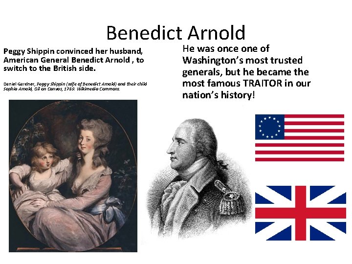 Benedict Arnold Peggy Shippin convinced her husband, American General Benedict Arnold , to switch