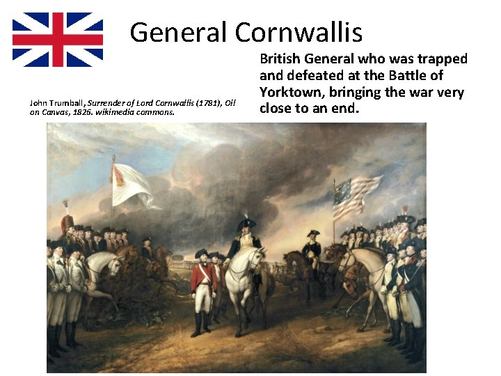 General Cornwallis John Trumball, Surrender of Lord Cornwallis (1781), Oil on Canvas, 1826. wikimedia