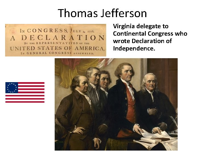 Thomas Jefferson Virginia delegate to Continental Congress who wrote Declaration of Independence. 