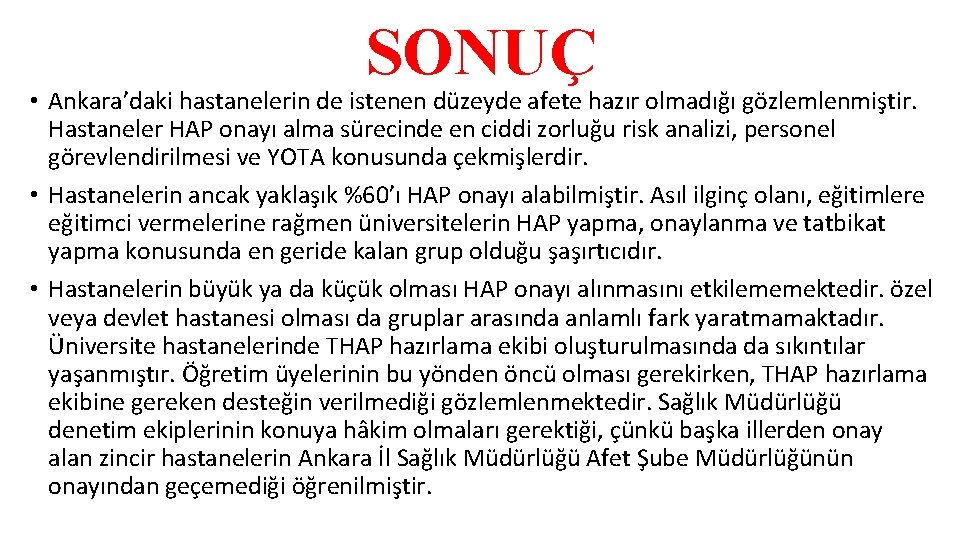 SONUÇ • Ankara’daki hastanelerin de istenen düzeyde afete hazır olmadığı gözlemlenmiştir. Hastaneler HAP onayı