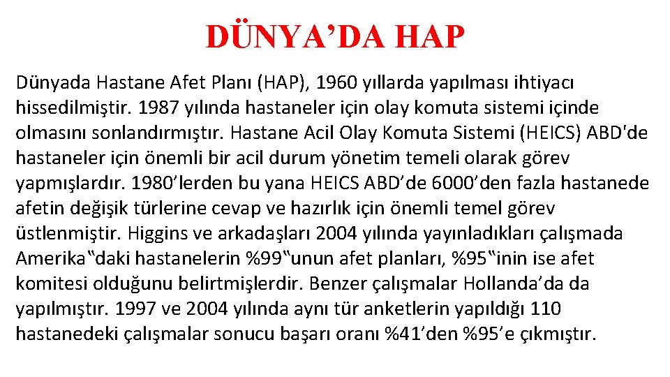 DÜNYA’DA HAP Dünyada Hastane Afet Planı (HAP), 1960 yıllarda yapılması ihtiyacı hissedilmiştir. 1987 yılında