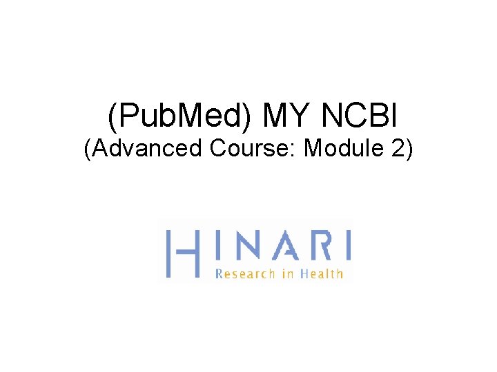 (Pub. Med) MY NCBI (Advanced Course: Module 2) 