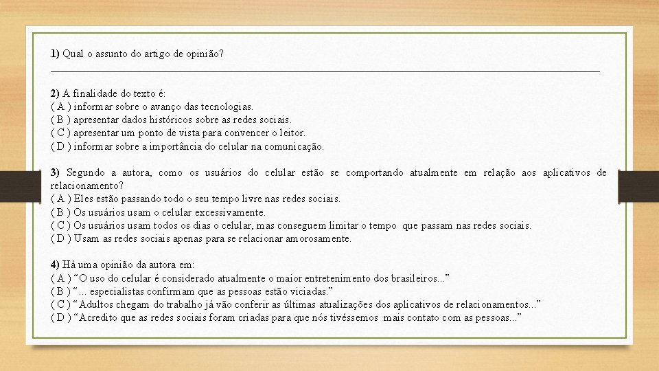 1) Qual o assunto do artigo de opinião? __________________________________________________ 2) A finalidade do texto