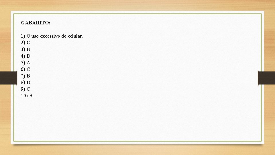 GABARITO: 1) O uso excessivo do celular. 2) C 3) B 4) D 5)