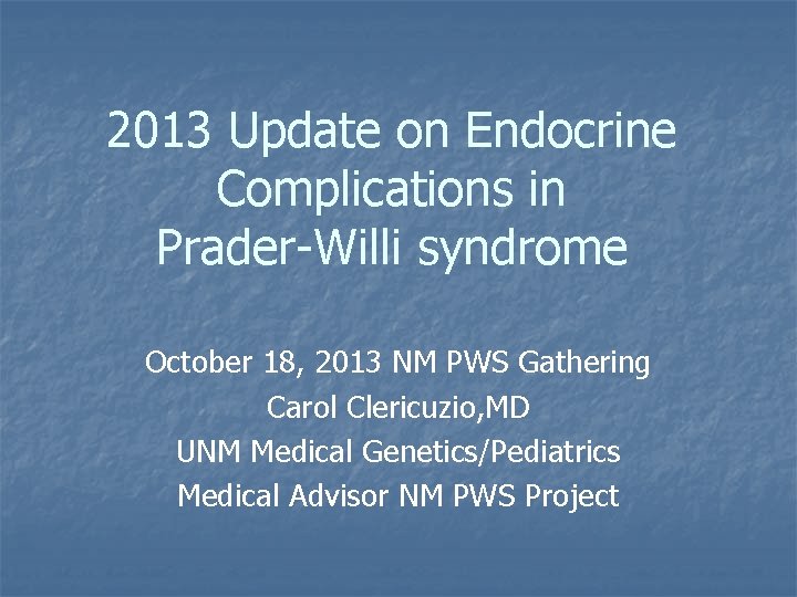 2013 Update on Endocrine Complications in Prader-Willi syndrome October 18, 2013 NM PWS Gathering