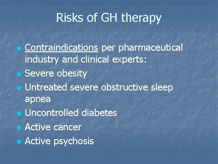 Risks of GH therapy n n n Contraindications per pharmaceutical industry and clinical experts: