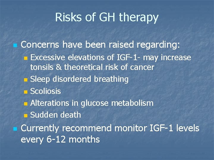 Risks of GH therapy n Concerns have been raised regarding: n n n Excessive