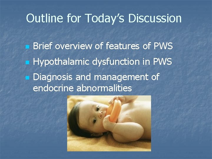 Outline for Today’s Discussion n Brief overview of features of PWS n Hypothalamic dysfunction