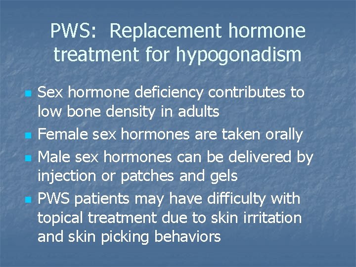 PWS: Replacement hormone treatment for hypogonadism n n Sex hormone deficiency contributes to low