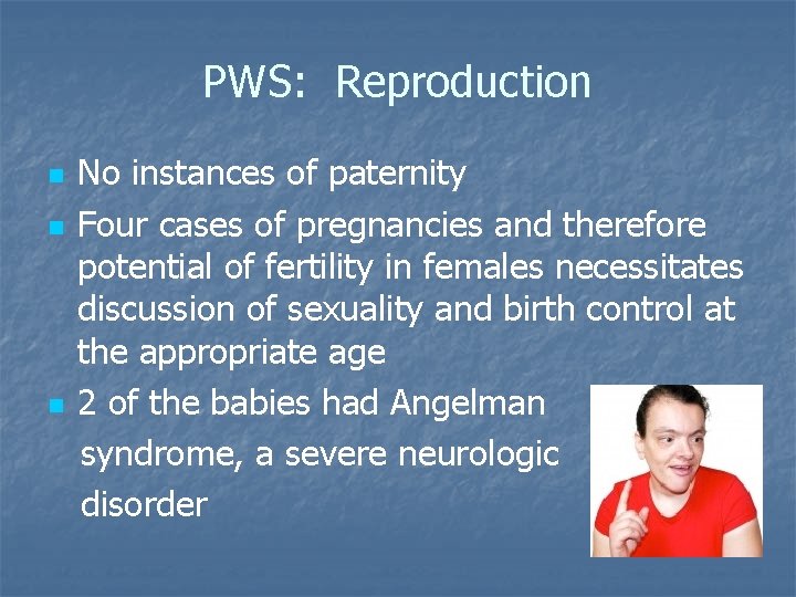 PWS: Reproduction n No instances of paternity Four cases of pregnancies and therefore potential