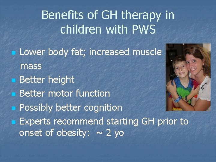 Benefits of GH therapy in children with PWS n n n Lower body fat;