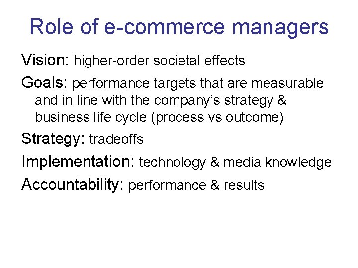 Role of e-commerce managers Vision: higher-order societal effects Goals: performance targets that are measurable Role of e-commerce managers Vision: higher-order societal effects Goals: performance targets that are measurable