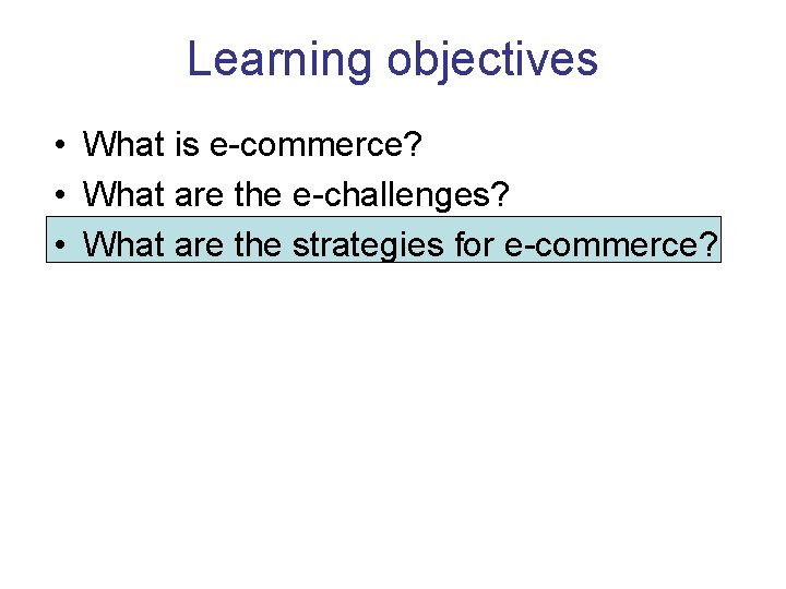 Learning objectives • What is e-commerce? • What are the e-challenges? • What are Learning objectives • What is e-commerce? • What are the e-challenges? • What are