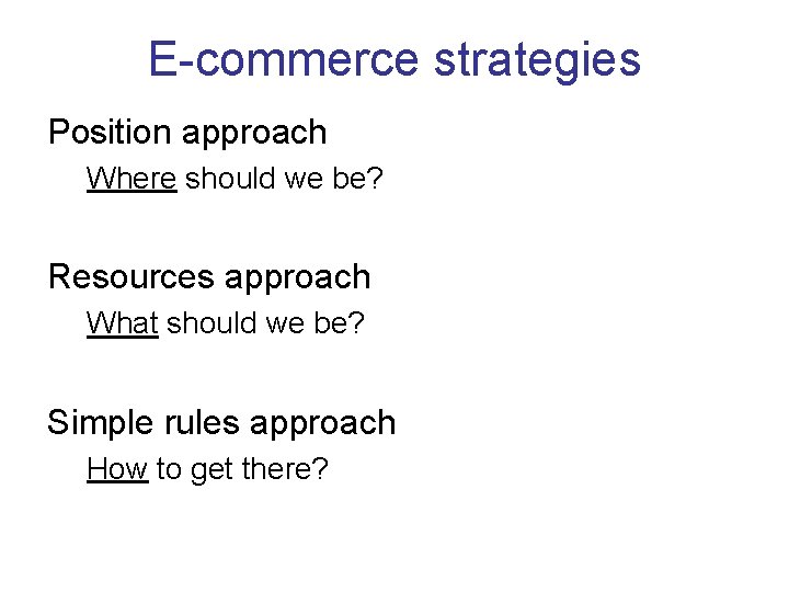 E-commerce strategies Position approach Where should we be? Resources approach What should we be? E-commerce strategies Position approach Where should we be? Resources approach What should we be?
