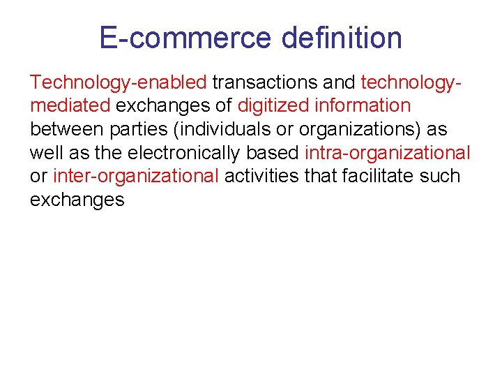 E-commerce definition Technology-enabled transactions and technologymediated exchanges of digitized information between parties (individuals or E-commerce definition Technology-enabled transactions and technologymediated exchanges of digitized information between parties (individuals or