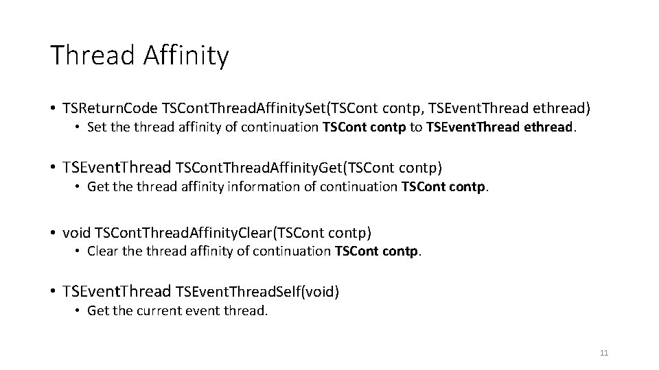 Thread Affinity • TSReturn. Code TSCont. Thread. Affinity. Set(TSCont contp, TSEvent. Thread ethread) •