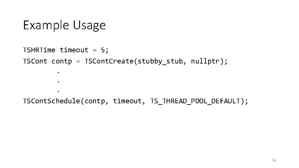 Example Usage TSHRTime timeout = 5; TSCont contp = TSCont. Create(stubby_stub, nullptr); . .