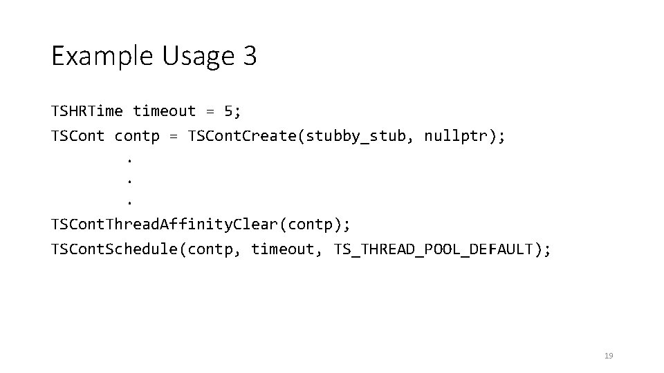 Example Usage 3 TSHRTime timeout = 5; TSCont contp = TSCont. Create(stubby_stub, nullptr); .