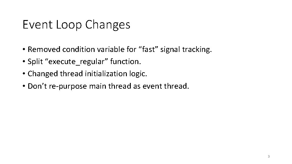 Event Loop Changes • Removed condition variable for “fast” signal tracking. • Split “execute_regular”