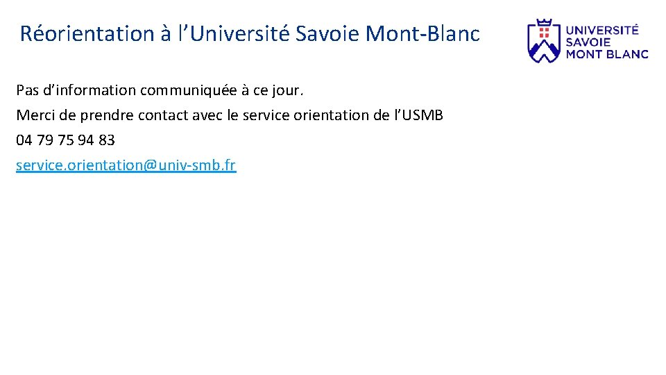 Réorientation à l’Université Savoie Mont-Blanc Pas d’information communiquée à ce jour. Merci de prendre