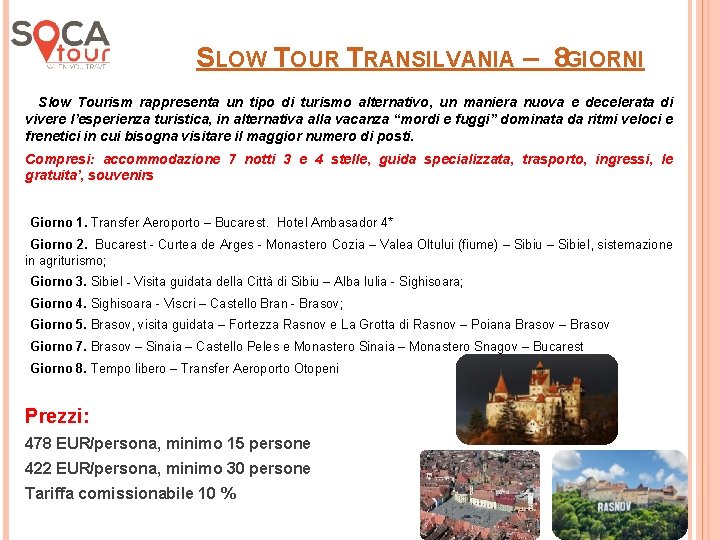 SLOW TOUR TRANSILVANIA – 8 GIORNI Slow Tourism rappresenta un tipo di turismo alternativo,