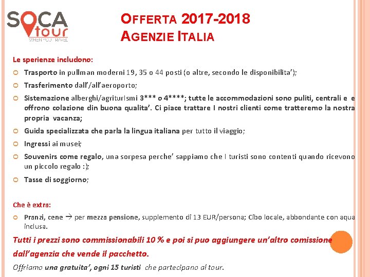 OFFERTA 2017 -2018 AGENZIE ITALIA Le sperienze includono: Trasporto in pullman moderni 19, 35