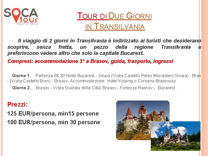 TOUR DI DUE GIORNI IN TRANSILVANIA Il viaggio di 2 giorni in Transilvania è