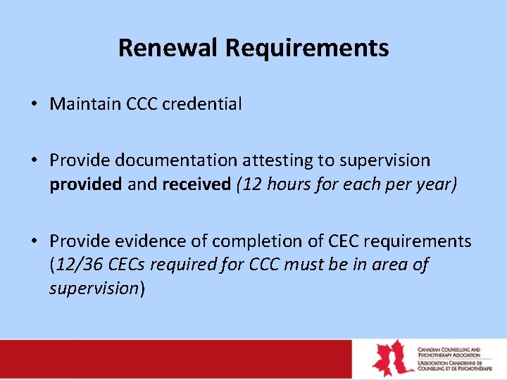 Renewal Requirements • Maintain CCC credential • Provide documentation attesting to supervision provided and