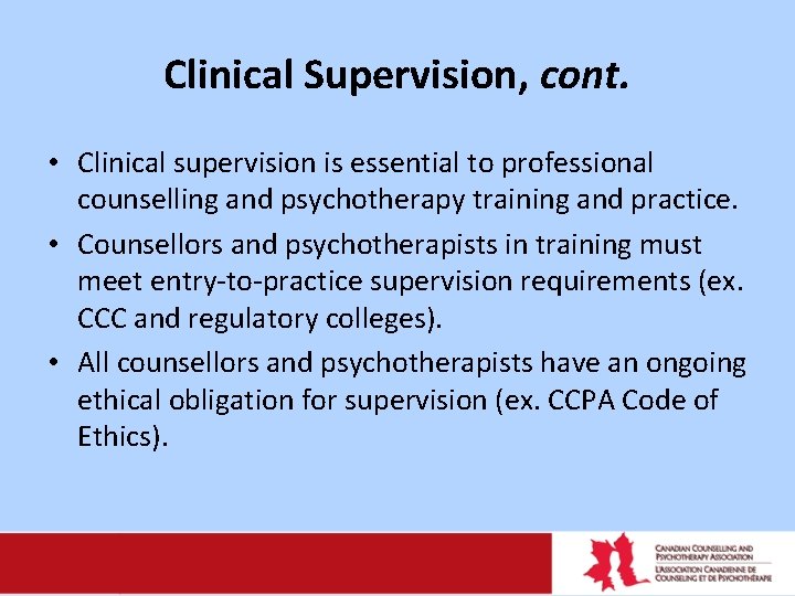 Clinical Supervision, cont. • Clinical supervision is essential to professional counselling and psychotherapy training